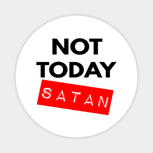 Not Today Satan Christian Magnet